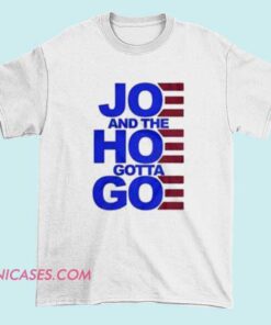 Women's T-shirt featuring the playful phrase 'Joe and the Hoe Gotta Go' in bold lettering, combining humor and attitude for casual wear.