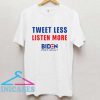 tweet less listen more Joe Biden T Shirt