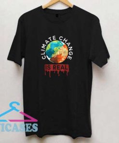 Climate Change Is Real Earth T Shirt