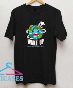 Climate Change Wake Up T Shirt