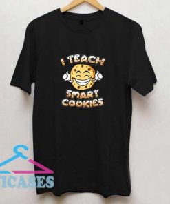 I Teach Smart Cookies T Shirt