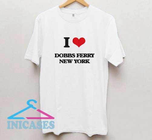I love Dobbs Ferry New York T Shirt