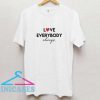 Love Everybody Always T Shirt