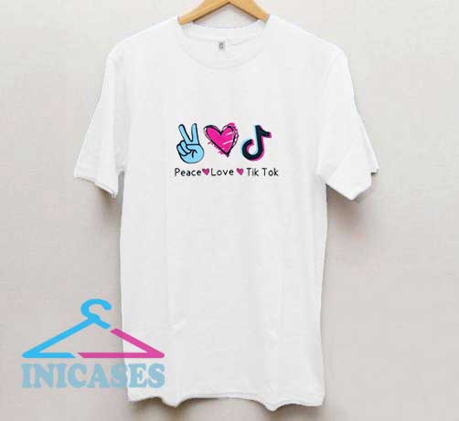 Peace Love Tik Tok T Shirt