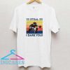 Steal I Dare You T Shirt