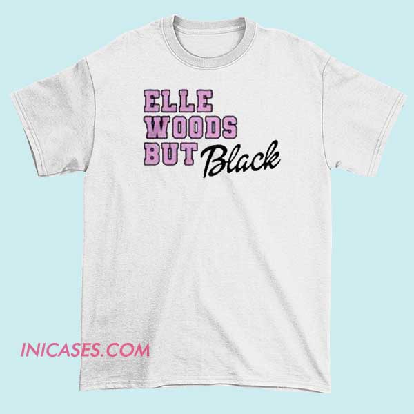 Elle Woods But Black T Shirt A black T-shirt featuring the name "Elle Woods" in stylish text, inspired by the character from "Legally Blonde," with a sleek and fashionable design.