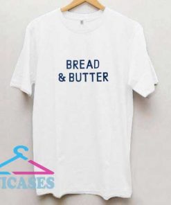 Bread And Butter T Shirt