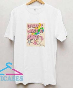 Daddy I Want a Pony T Shirt