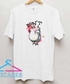 Dont Be A Chicken T Shirt