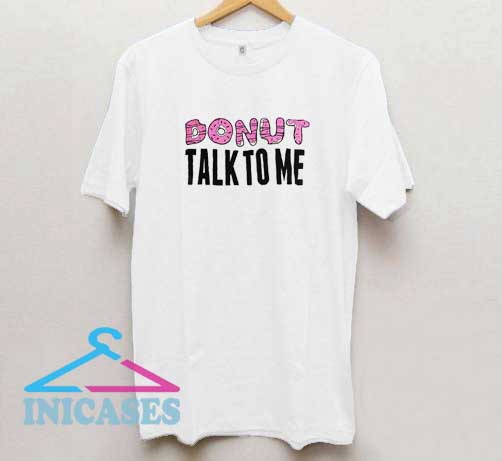 Donut Talk To Me T Shirt
