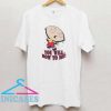 Family Guy You Will Bow to Me T Shirt