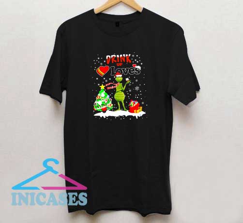 Grinch Drink Up Loves T Shirt