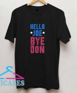 Hello Joe Bye Don T Shirt