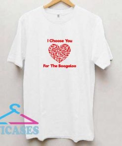 I Choose You For Boogaloo T Shirt