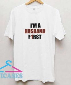 Iam a Husband First T Shirt