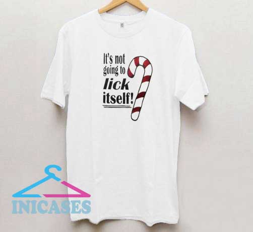 Its Not Going To Lick Itself T Shirt