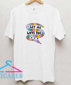 Let Me Love You T Shirt