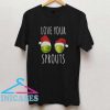 Love Your Sprouts Christmas T Shirt