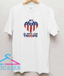 My Is With Our Troops T Shirt