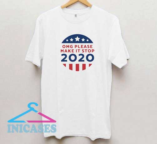 OMG Please Make It Stop 2020 T Shirt