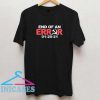 End of an Error Graphic T Shirt