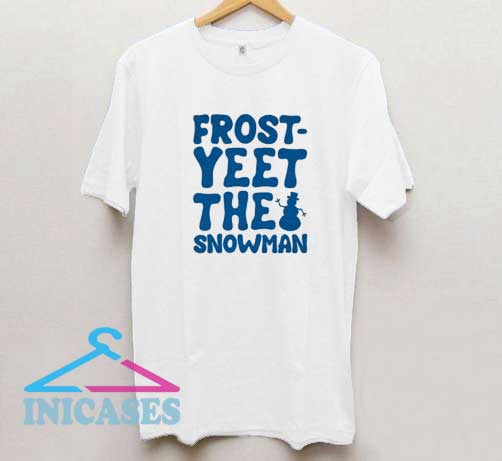 Frost Yeet The Snowman T Shirt