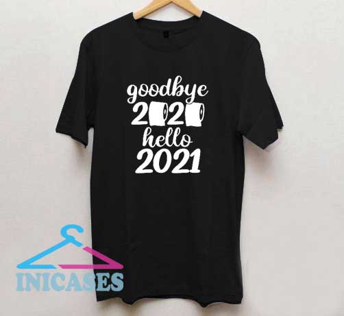 Good Bye 2020 Hello 2021 T Shirt