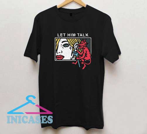 Let Him Talk T Shirt