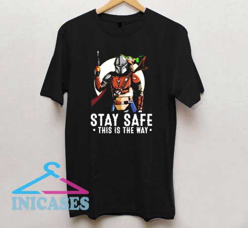 Stay Safe This is The Way T Shirt