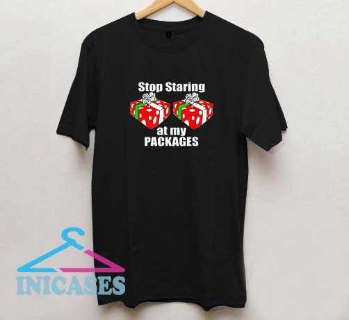 Stop Staring At My Packages Christmas T Shirt