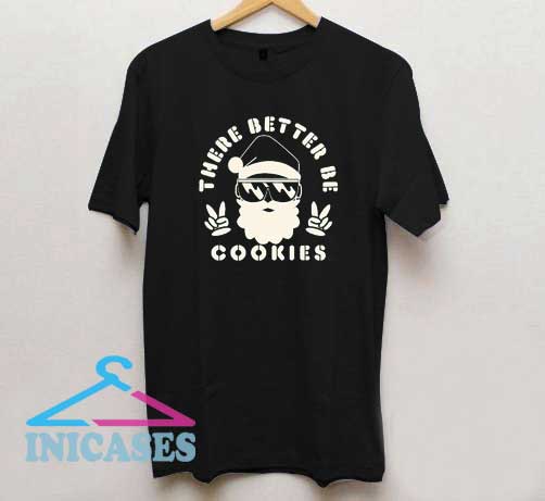 There Better Be Cookies T Shirt