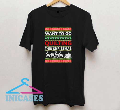 Want To Go Quilting This Christmas T Shirt