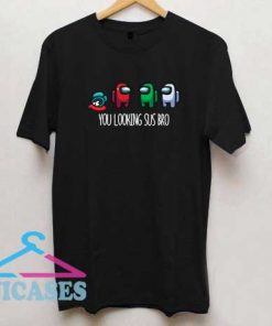 You Looking Sus Bro Among Us T Shirt