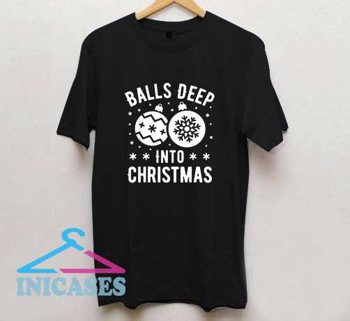Balls Deep Into Christmas T Shirt