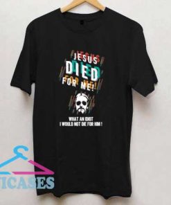 Christian Jesus Died For Me T Shirt