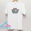 Dont Turn Your Back On Racism T Shirt