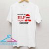 Im Not An Elf Im Just Short T Shirt