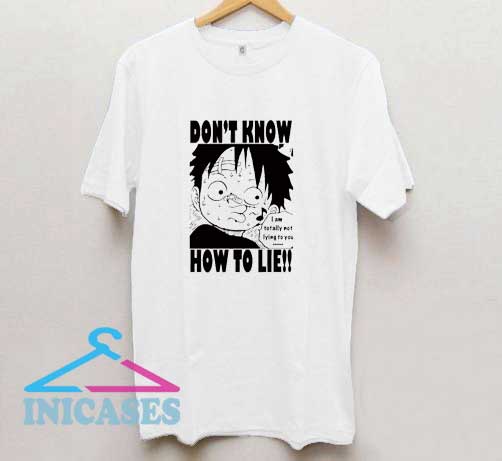 Luffy Dont Know How To Lie T Shirt