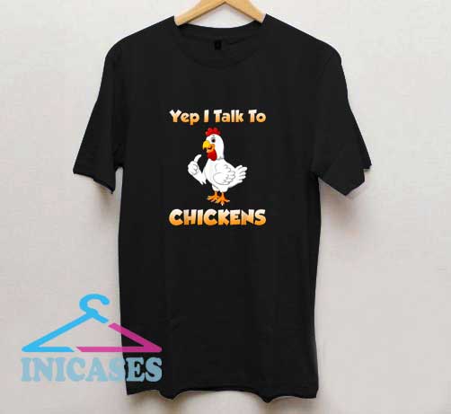 Yep I Talk To Chicken T Shirt