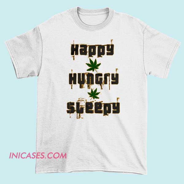 Happy Hungry Sleepy T Shirt cheap and comfort Happy Hungry Sleepy T Shirt cheap and comfort