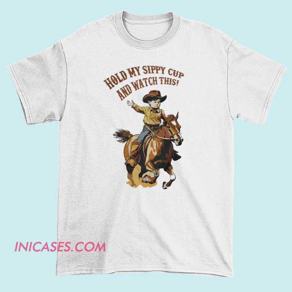 Hold My Sippy Cup & Watch This T Shirt Hold My Sippy Cup & Watch This T Shirt