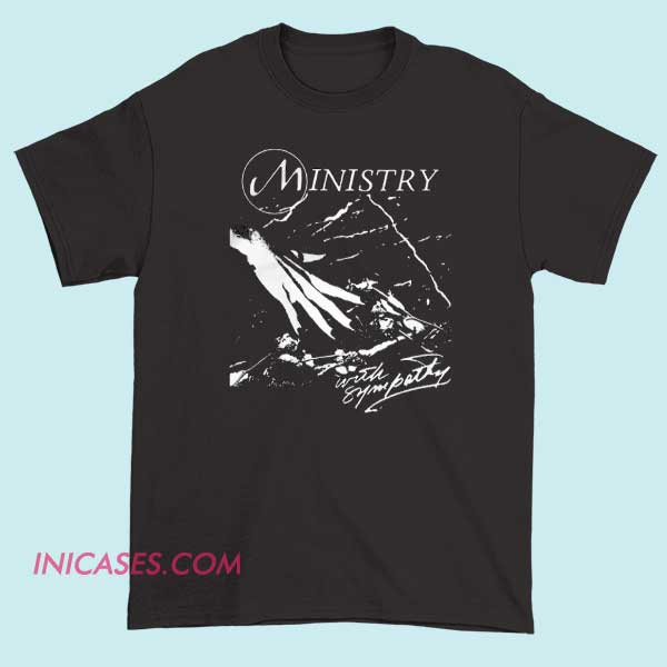 Ministry With Sympathy T Shirt Ministry With Sympathy T Shirt