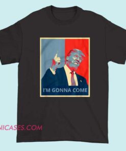 Distorted Reality Never Goon Trump I’m Gonna Come Shirt bold anti-Trump meme streetwear tee with ironic graphic, soft cotton fabric, and confident unisex design.