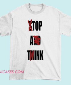 Funny “Not Stop and Think” text T-shirt featuring minimalist sarcastic typography, ironic humor design, casual unisex graphic tee for meme lovers, witty quote fans, and everyday streetwear style