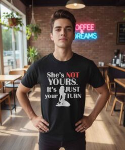 Funny Workout She's Not Yours Shirt Funny workout “She’s Not Yours” gym shirt with bold typography, savage fitness humor t-shirt for gym lovers, weightlifting fans, bodybuilding style, casual streetwear fitness apparel