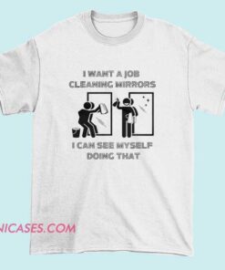 Funny Mirror Mirror on the Wall Cleaning Job humor T-shirt featuring sarcastic quote design for janitors, housekeepers, cleaners and maintenance workers. Humorous cleaning staff graphic tee with parody mirror quote.