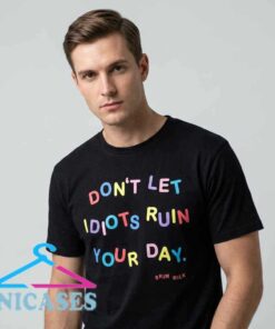 Don't Let Idiots Ruin Your Day Funny Graphic T Shirt featuring sarcastic typography on soft cotton fabric, humorous novelty apparel, casual graphic tee, witty everyday streetwear.