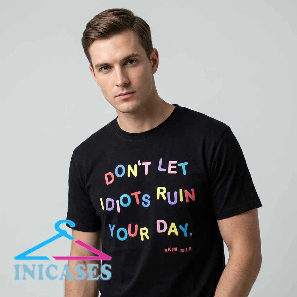 Don't Let Idiots Ruin Your Day Humor T Shirt Don't Let Idiots Ruin Your Day Funny Graphic T Shirt featuring sarcastic typography on soft cotton fabric, humorous novelty apparel, casual graphic tee, witty everyday streetwear.