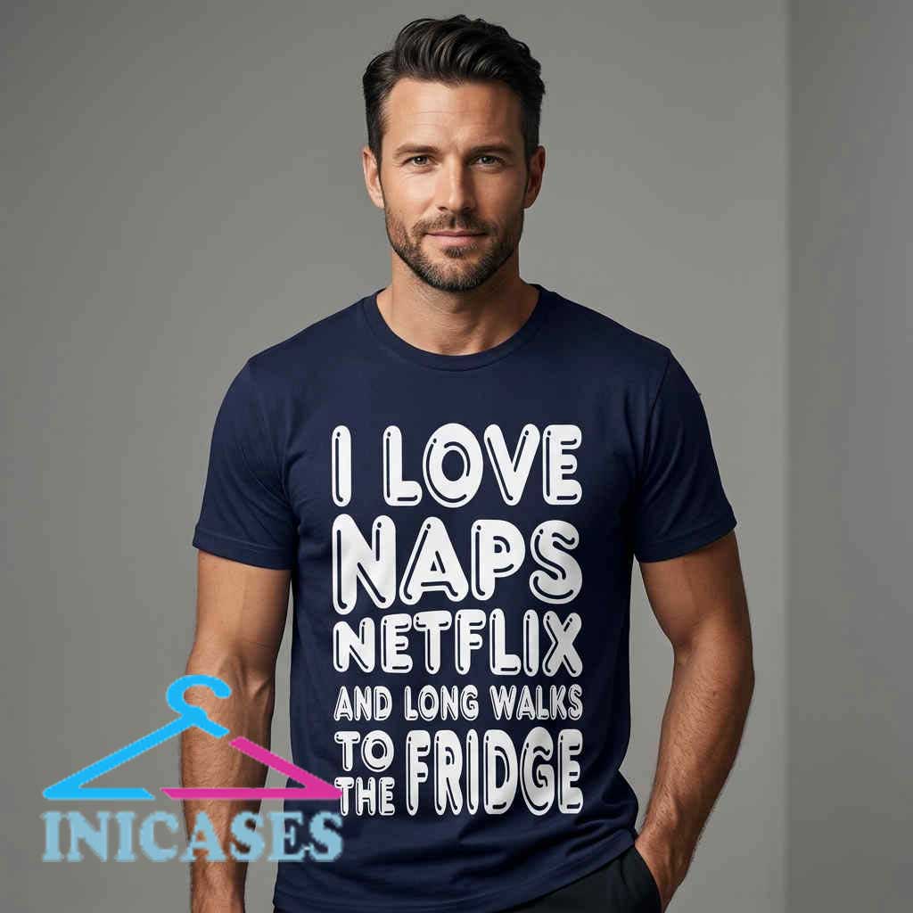 I Love Naps Netflix & Fridge Walks Tee I Love Naps Netflix & Fridge Walks Tee - Image 2
