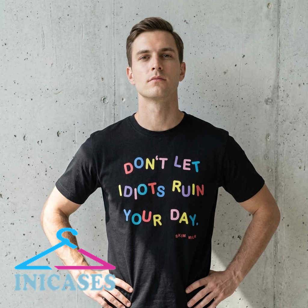 Don't Let Idiots Ruin Your Day Humor T Shirt Don't Let Idiots Ruin Your Day Humor T Shirt - Image 4